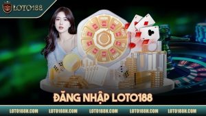 Đăng nhập LOTO188