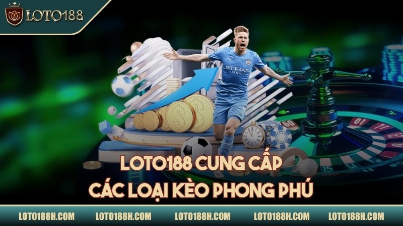 LOTO188 cung cấp các loại kèo phong phú
