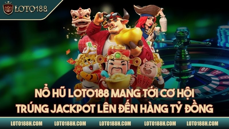 Nổ hũ mang tới cơ hội trúng Jackpot lên đến hàng tỷ đồng
