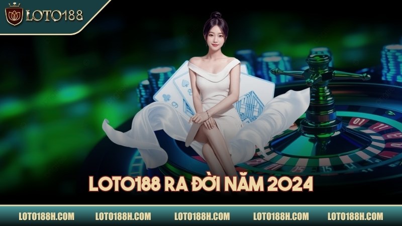 LOTO188 ra đời năm 2024