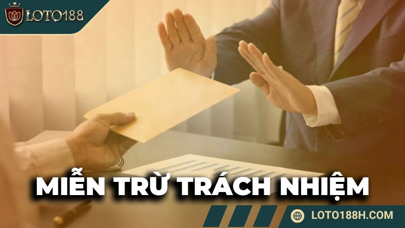 Đọc kỹ miễn trừ trách nhiệm LOTO188 trước khi giải trí