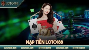 Nạp tiền LOTO188